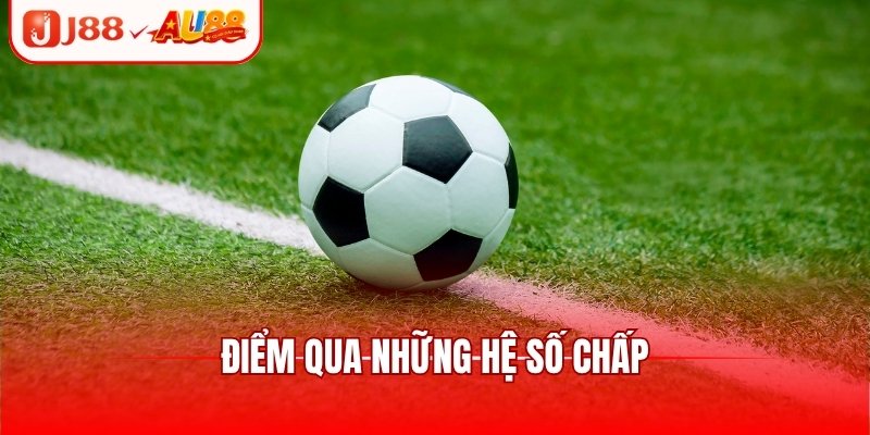 Điểm qua những hệ số chấp