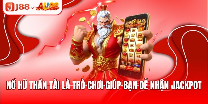 Nổ hũ thần tài là trò chơi giúp bạn dễ nhận jackpot