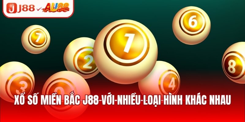 Xổ số miền Bắc J88 với nhiều loại hình khác nhau
